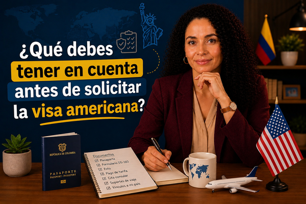 ¿Qué debes tener en cuenta antes de solicitar la visa americana?