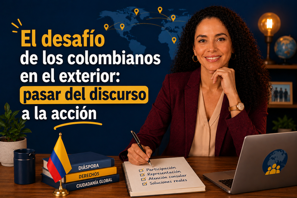 El desafío de los colombianos en el exterior: pasar del discurso a la acción