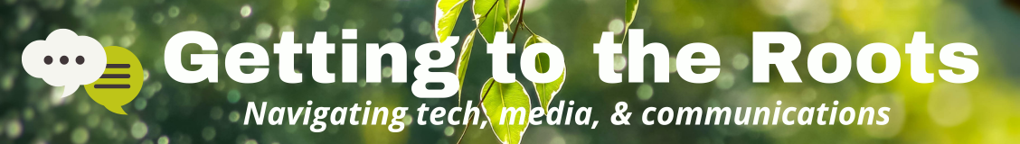 Getting to the roots - navigating tech, media, & communications