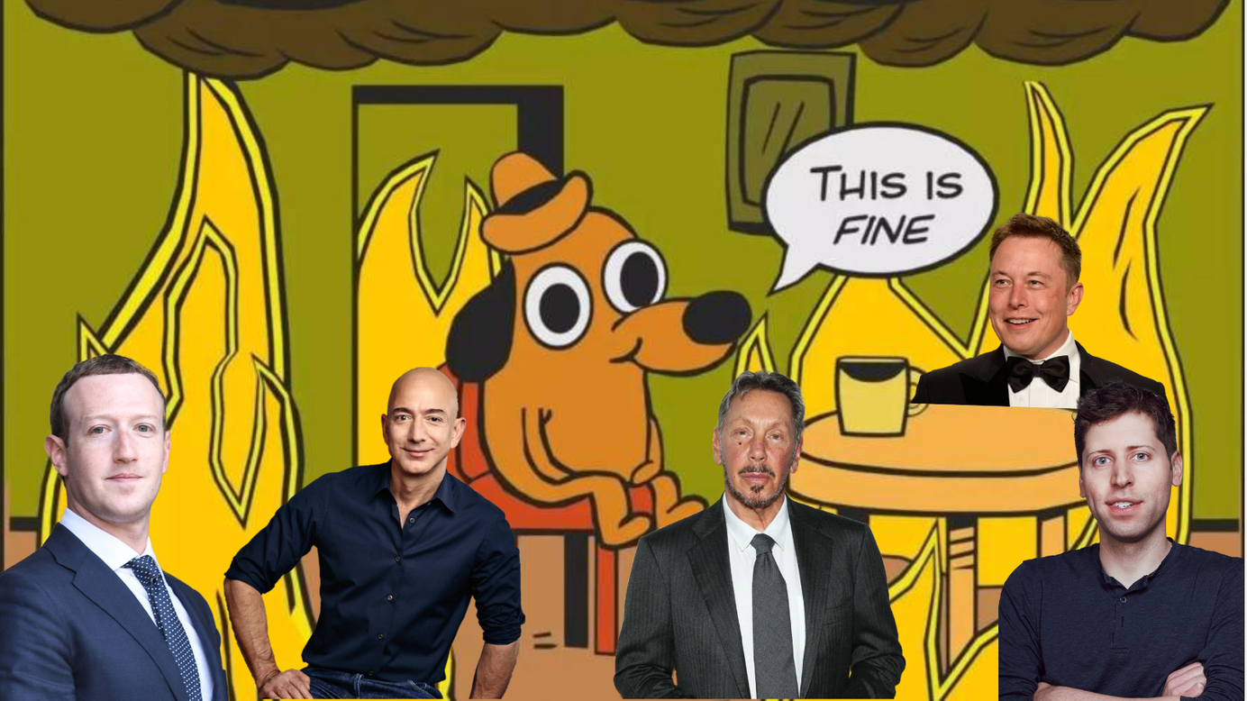 "this is fine" meme. dog sits in a house on fire with Mark Zuckerberg, Jeff Bezos, Larry Ellison, Elon Musk, Sam Altman