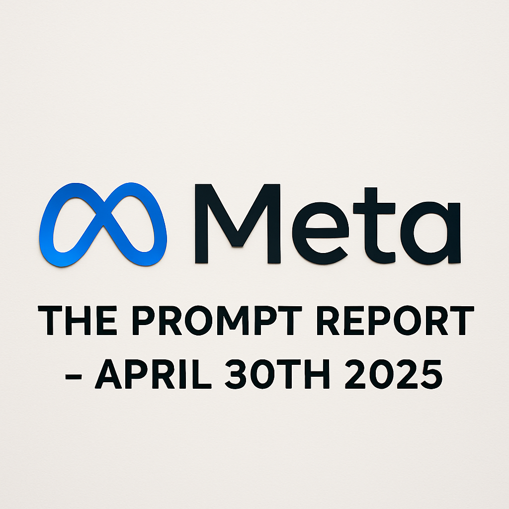 The Prompt Report – April 30, 2025: Meta’s Power Move: AI in Your Pocket
