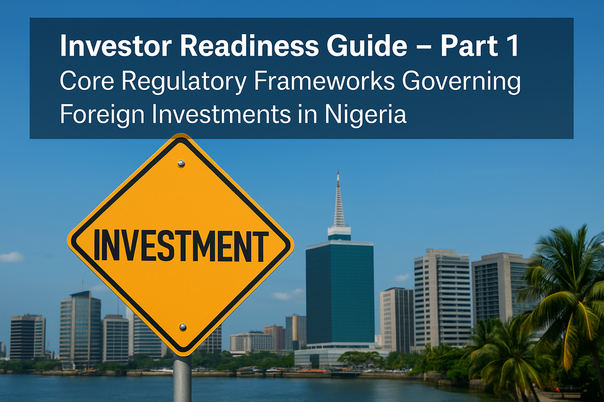 Investor Readiness Guide: Core Regulatory Frameworks Governing Foreign Investments in Nigeria
