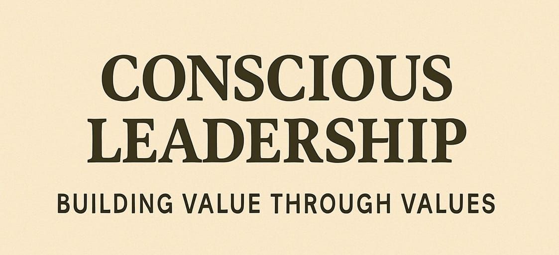 Conscious Leadership – Building Value Through Values