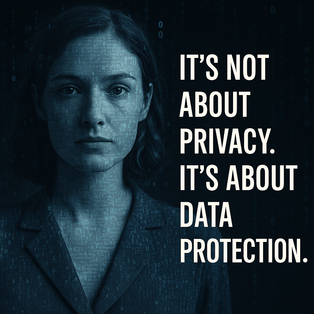 It’s Not About Privacy. It’s About Data Protection