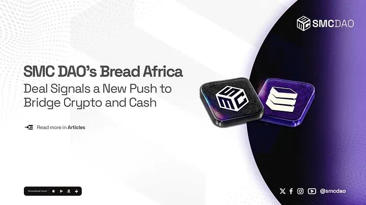 Bridging the Gap: SMC DAO’s Bread Africa Deal Points to a Simpler Financial Future