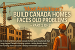 “Most Ambitious”? Build Canada Homes Faces Old Problems (Part 2)