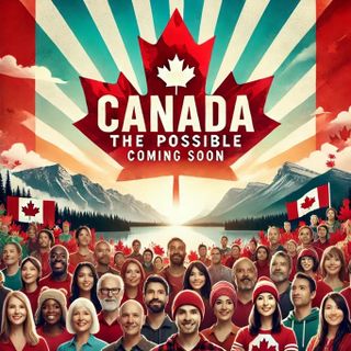 Canada The Possible: Coming Soon