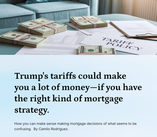 Trump’s tariffs could make you a lot of money—if you have the right mortgage strategy