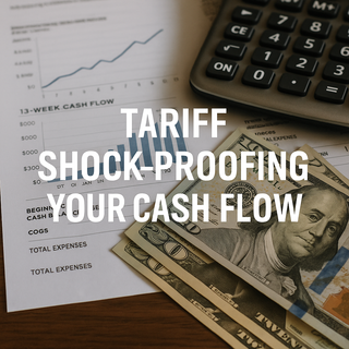 Tariff Shock-Proofing Your Cash Flow