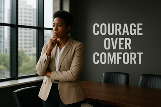 Courage Over Comfort in Leadership