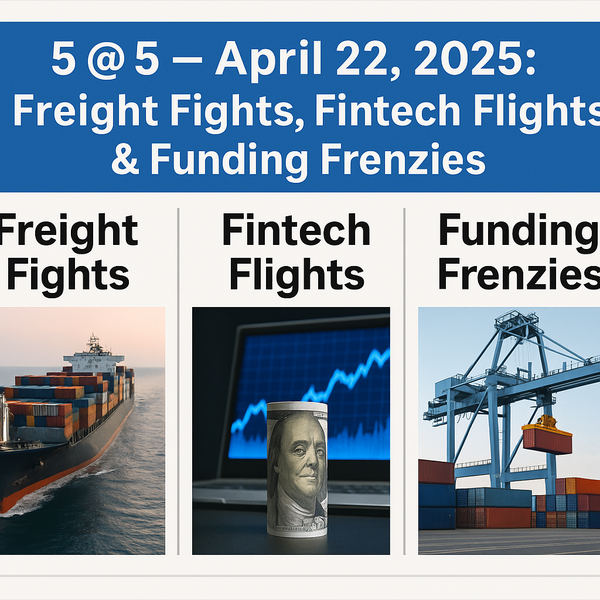 🔥 5 @ 5 – April 22, 2025: Freight Fights, Fintech Flights & Funding Frenzies