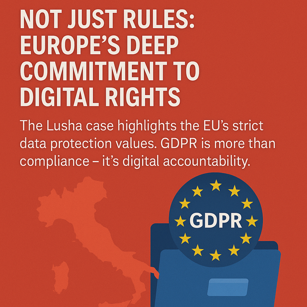 Not Just Rules: Europe’s Deep Commitment to Digital Rights