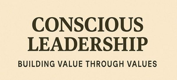 Conscious Leadership – Building Value Through Values