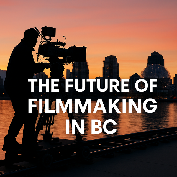 The Future of Filmmaking in BC: Hollywood North Reloaded?