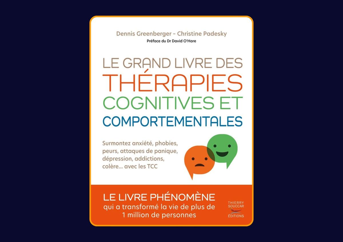 Le grand livre des thérapies cognitives et comportementales de Dennis Greenberger et Christine Padesky : Avis honnête - Qu’apprends-tu vraiment dans ce livre ?