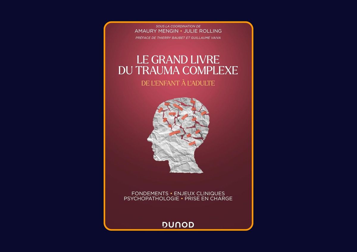 Le grand livre du trauma complexe - De l'enfant à l'adulte de Amaury Mengin et Julie Rolling : Avis honnête - Qu’apprends-tu vraiment dans ce livre ?