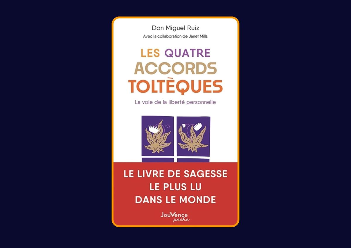 Les Quatre Accords toltèques - La voie de la liberté personnelle de Don Miguel Ruiz : Avis honnête - Qu’apprends-tu vraiment dans ce livre ?