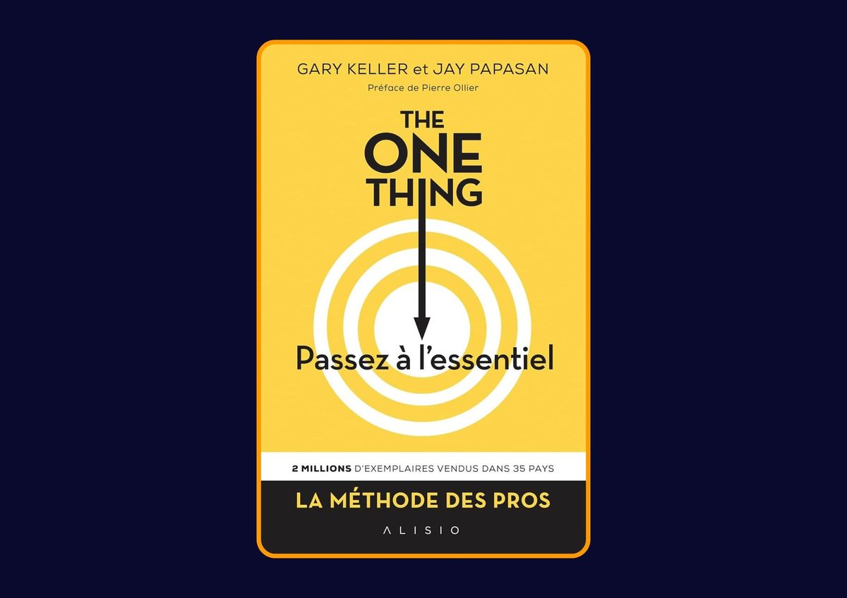 The one thing - Passez à l'essentiel de Gary Keller et Jay Papasan : Avis honnête - Qu’apprends-tu vraiment dans ce livre ?