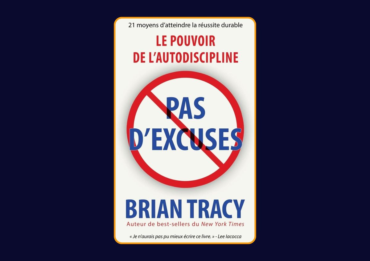 Pas d'excuses : Le pouvoir de l'autodiscipline de Brian Tracy : Avis honnête - Qu’apprends-tu vraiment dans ce livre ?
