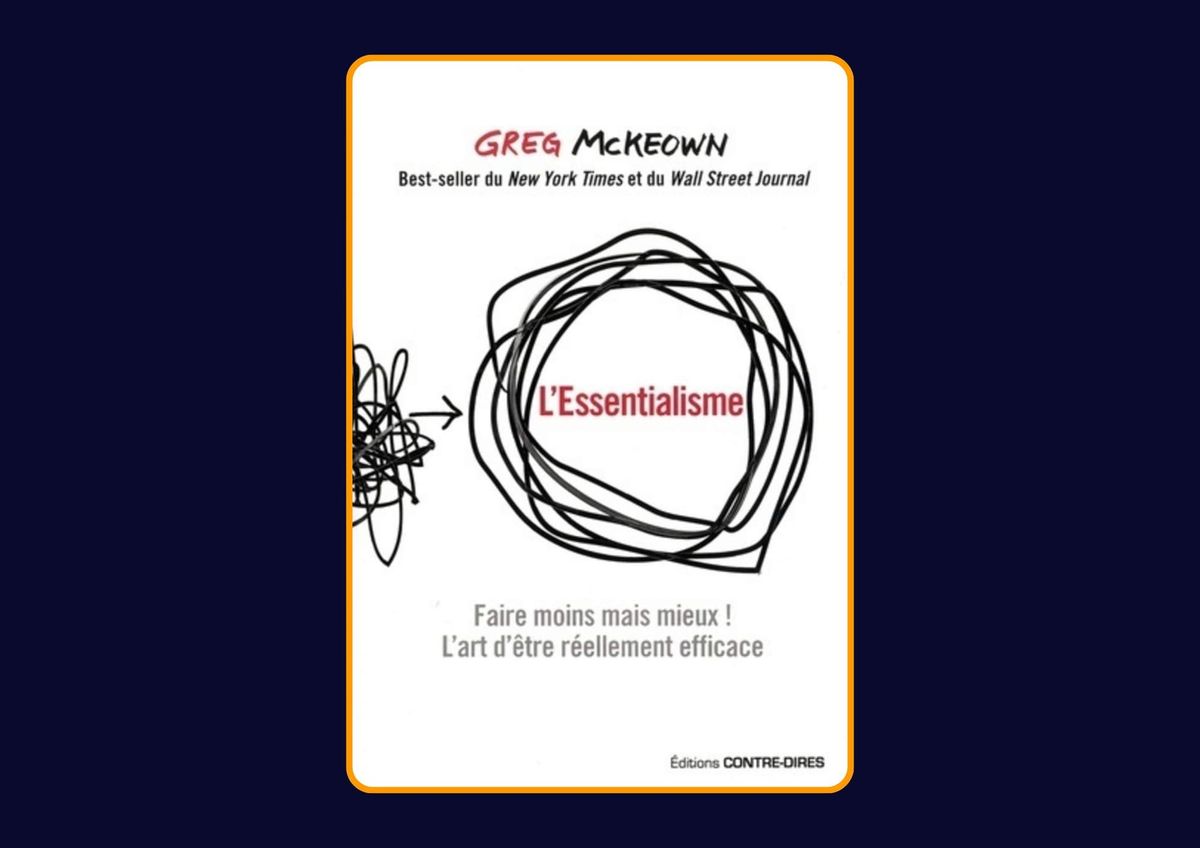 L'Essentialisme - Faire moins mais mieux de Greg McKeown : Avis honnête - Qu’apprends-tu vraiment dans ce livre ?