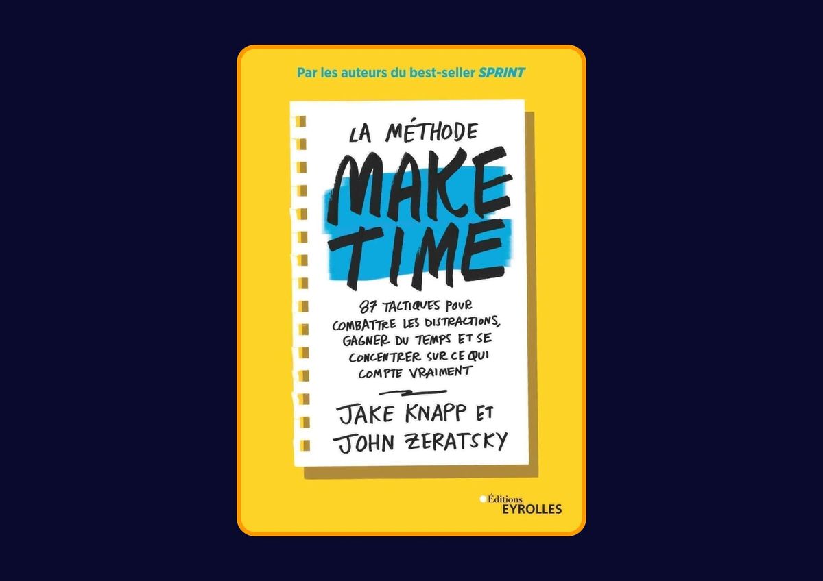 La méthode Make time - 87 tactiques pour combattre les distractions, gagner du temps et se concentrer sur ce qui compte vraiment de Jake Knapp et John Zeratsky : Avis honnête - Qu’apprends-tu vraiment dans ce livre ?