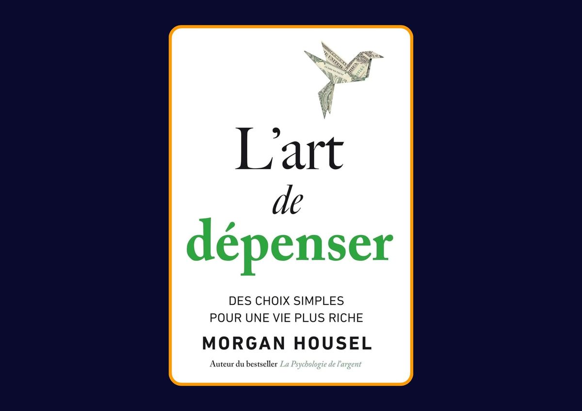 L'art de dépenser - Des choix simples pour une vie plus riche de Morgan Housel : Avis honnête - Qu’apprends-tu vraiment dans ce livre ?