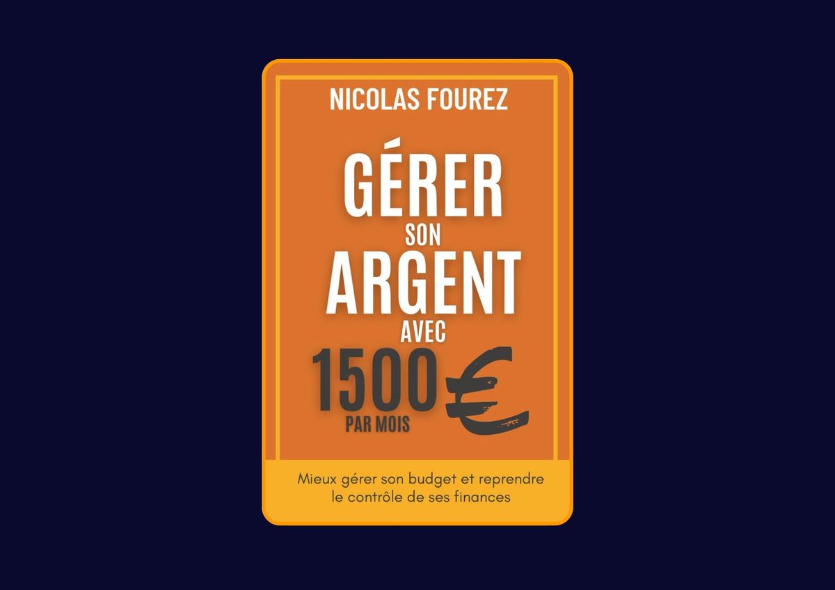 Gérer son argent avec 1500€ par mois de Nicolas Fourez : Avis honnête - Qu’apprends-tu vraiment dans ce livre ?