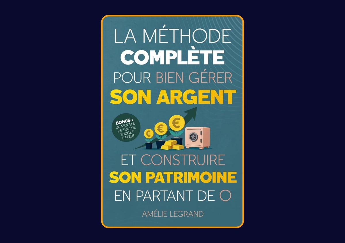 La méthode complète pour bien gérer son argent et construire son patrimoine en partant de 0 d'Amélie Legrand : Avis honnête - Qu’apprends-tu vraiment dans ce livre ?