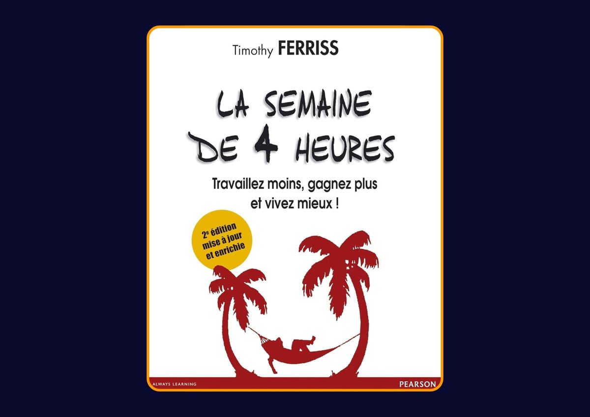 La semaine de 4 heures de Timothy Ferriss : Avis honnête - Qu’apprends-tu vraiment dans ce livre ?