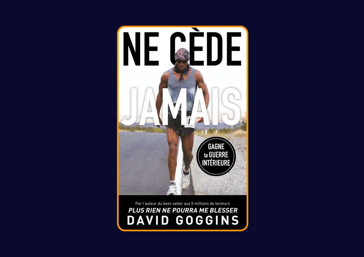 Ne cède jamais de David Goggins : Avis honnête - Qu’apprends-tu vraiment dans ce livre ?