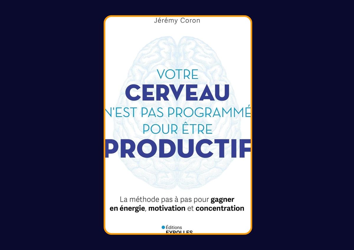 Votre cerveau n'est pas programmé pour être productif de Jérémy Coron : Avis honnête - Qu’apprends-tu vraiment dans ce livre ?