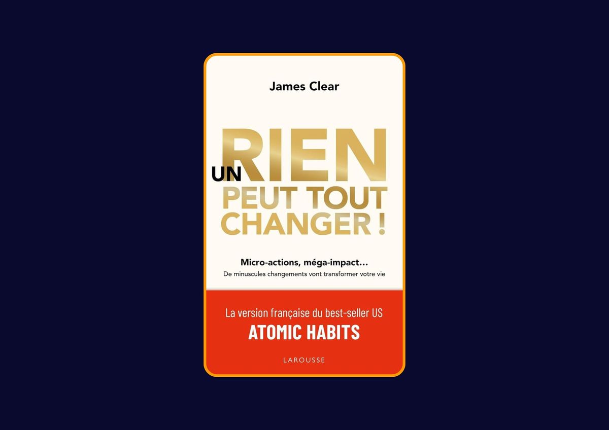 Un rien peut tout changer de James Clear : Avis honnête - Qu’apprends-tu vraiment dans ce livre ?