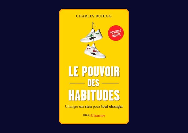 Le pouvoir des habitudes - Changer un rien pour tout changer de Charles Duhigg : Avis honnête - Qu’apprends-tu vraiment dans ce livre ?