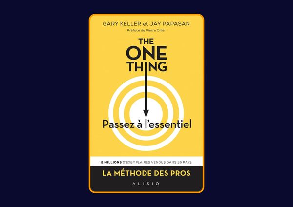 The one thing - Passez à l'essentiel de Gary Keller et Jay Papasan : Avis honnête - Qu’apprends-tu vraiment dans ce livre ?
