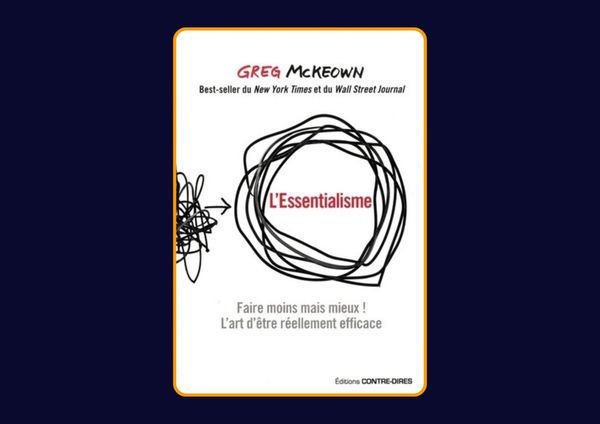 L'Essentialisme - Faire moins mais mieux de Greg McKeown : Avis honnête - Qu’apprends-tu vraiment dans ce livre ?