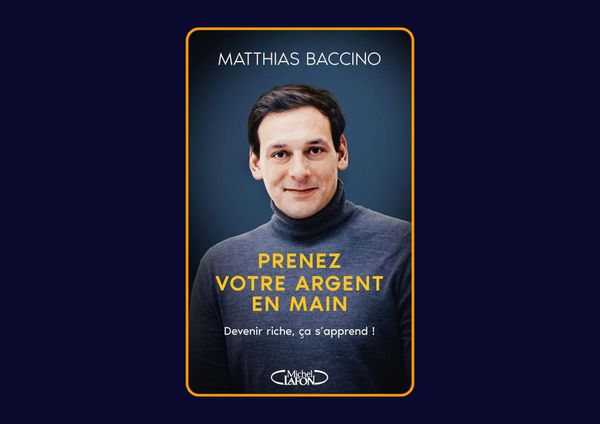 Prenez votre argent en main - Devenir riche, ça s'apprend ! de Matthias Baccino : Avis honnête - Qu’apprends-tu vraiment dans ce livre ?