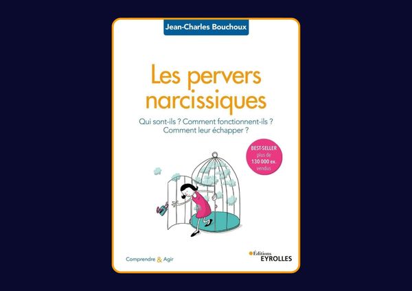 Les pervers narcissiques : Qui sont-ils ? Comment fonctionnent-ils ? Comment leur échapper ? de Jean-Charles Bouchoux : Avis honnête - Qu’apprends-tu vraiment dans ce livre ?