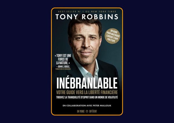 Inébranlable - Votre guide vers la liberté financière de Tony Robbins : Avis honnête - Qu’apprends-tu vraiment dans ce livre ?