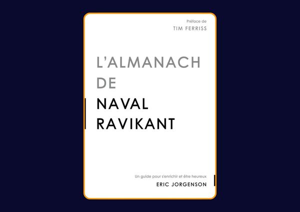 L'almanach de Naval Ravikant d'Éric Jorgenson : Avis honnête - Qu’apprends-tu vraiment dans ce livre ?