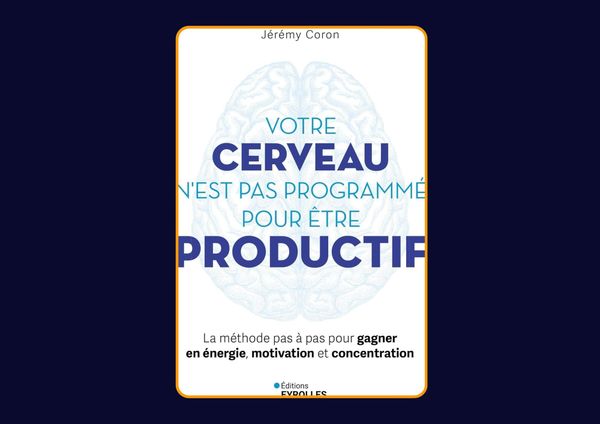 Votre cerveau n'est pas programmé pour être productif de Jérémy Coron : Avis honnête - Qu’apprends-tu vraiment dans ce livre ?