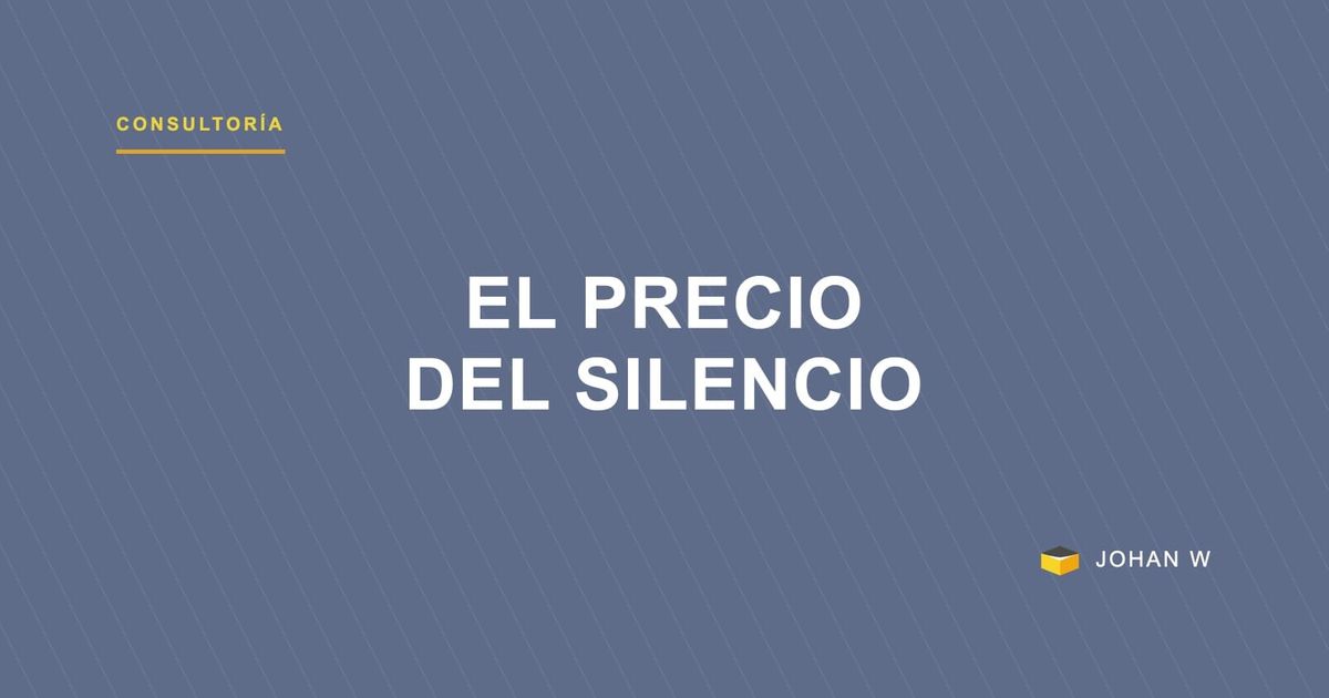 El precio del silencio — Consultoría de Procesos