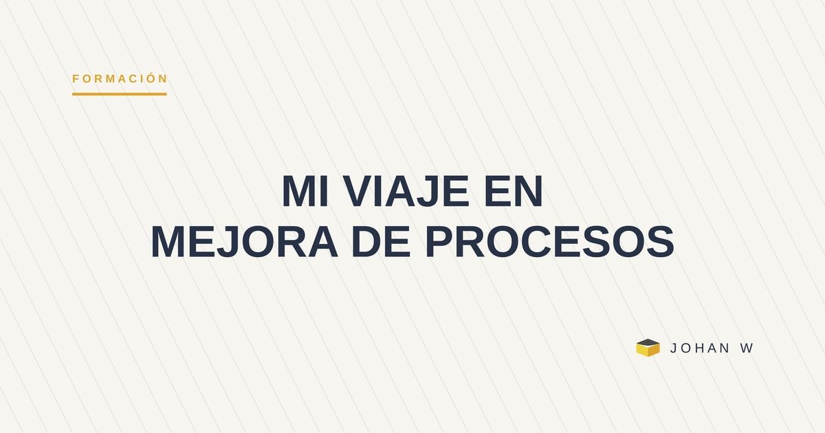Seguir la pasión en mejora de procesos: de la estadística que me costaba al pensamiento Poka-yoke