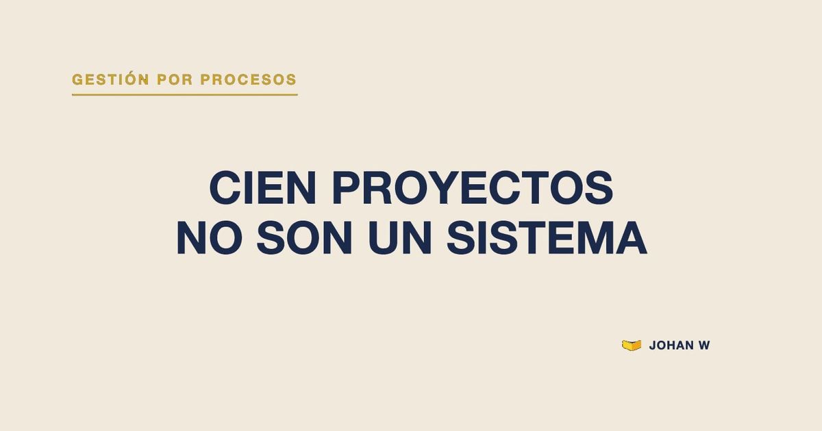 🧰 Cien proyectos de mejora no son un sistema de gestión