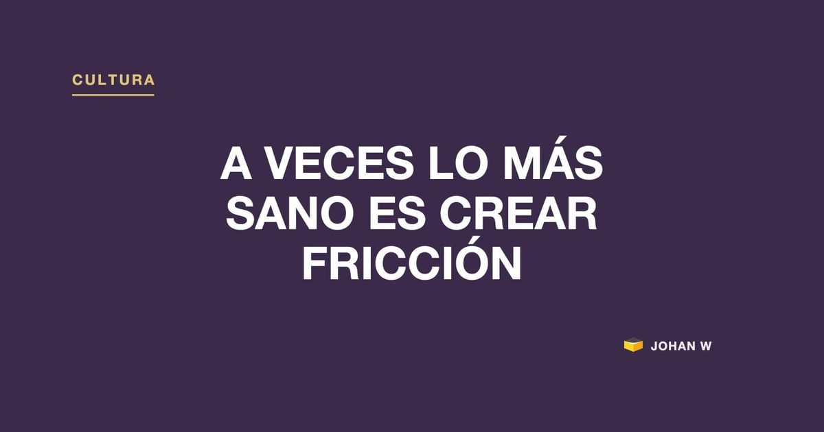 🤝 Confrontación constructiva: a veces lo más sano para una relación de trabajo es crear fricción