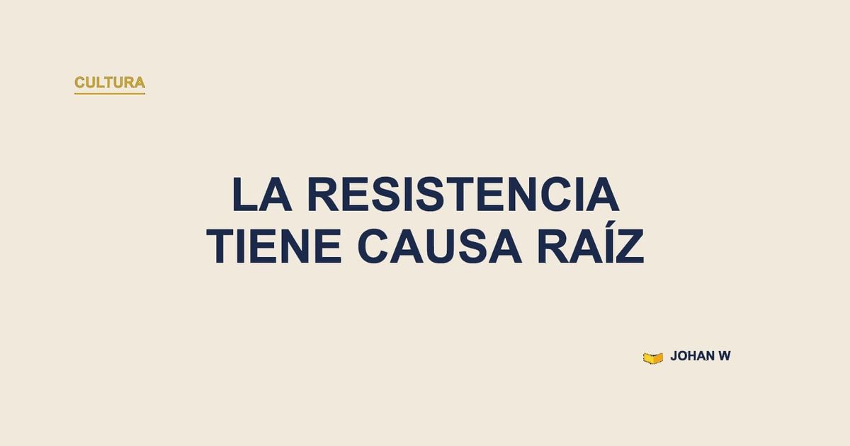 🧭 La resistencia también tiene causa raíz