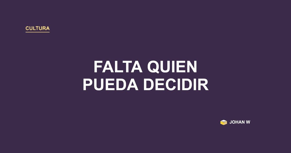 🗝️ No falta quien analice, falta quien pueda decidir