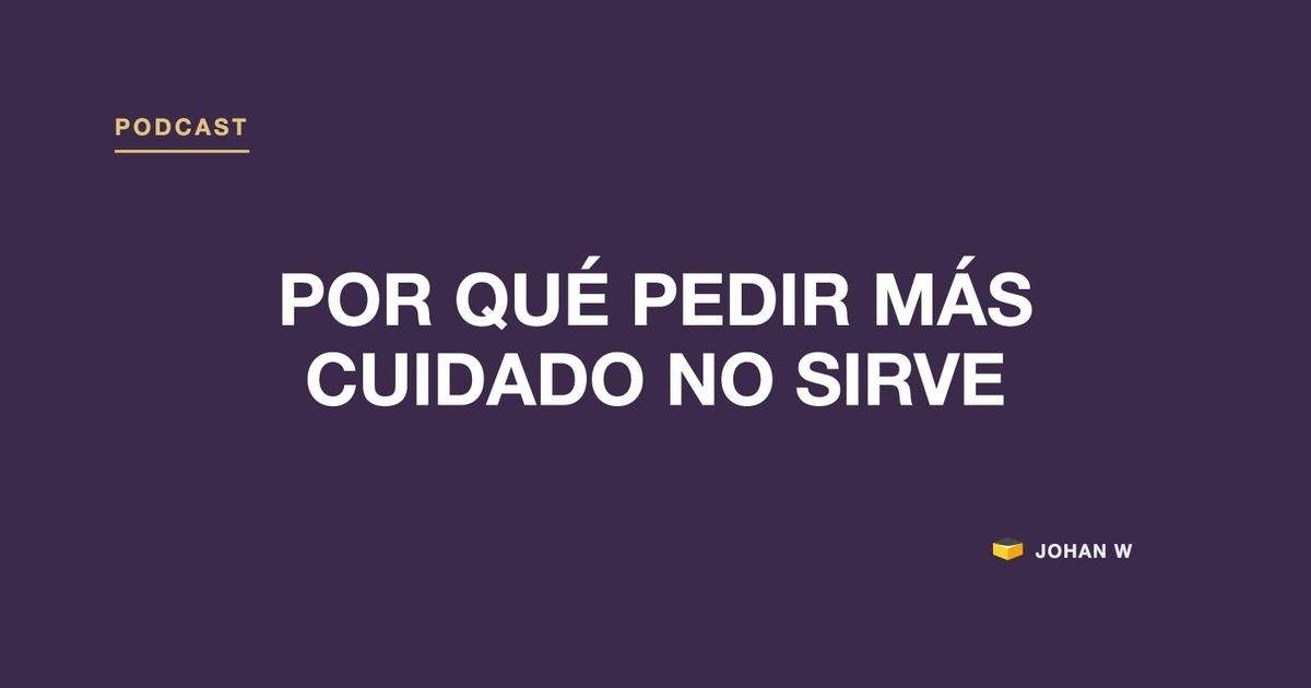 Episodio 1 del podcast: Por qué pedir más cuidado no sirve