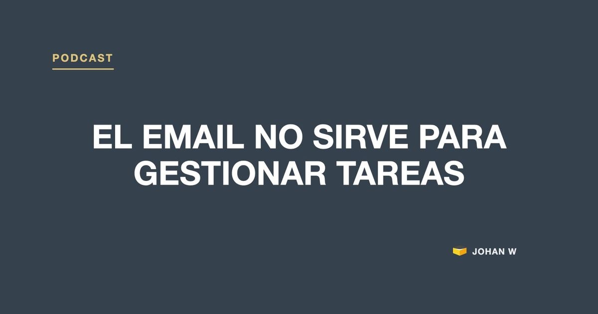 Episodio 12 del podcast: El email no sirve para gestionar tareas