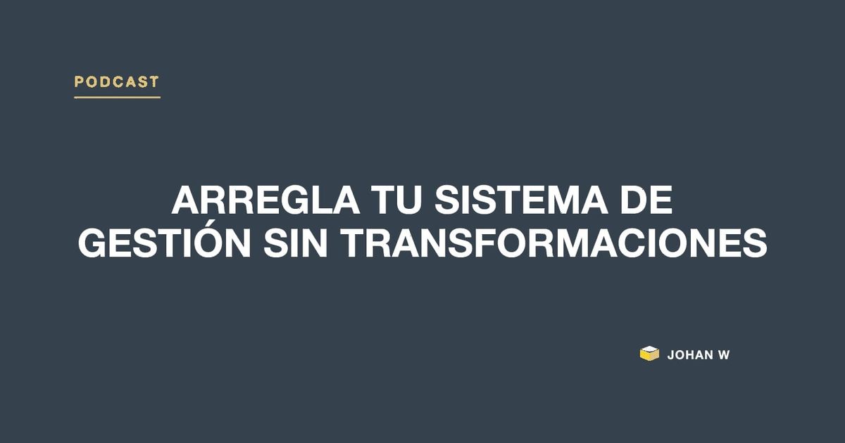 Episodio 15 del podcast: Arregla tu sistema de gestión sin transformaciones
