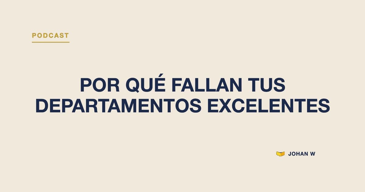 Episodio 23 del podcast: por qué fallan los departamentos excelentes